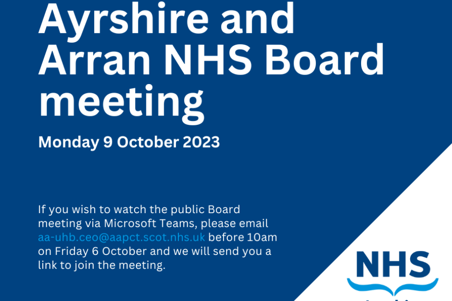 Graphic with details of next Ayrshire and Arran NHS Board meeting on Monday 9 October 2023. If you wish to watch the public Board meeting via Microsoft Teams, please email aa-uhb.ceo@aapct.scot.nhs.uk before 10am on Friday 6 October and we will send you a link to join the meeting.